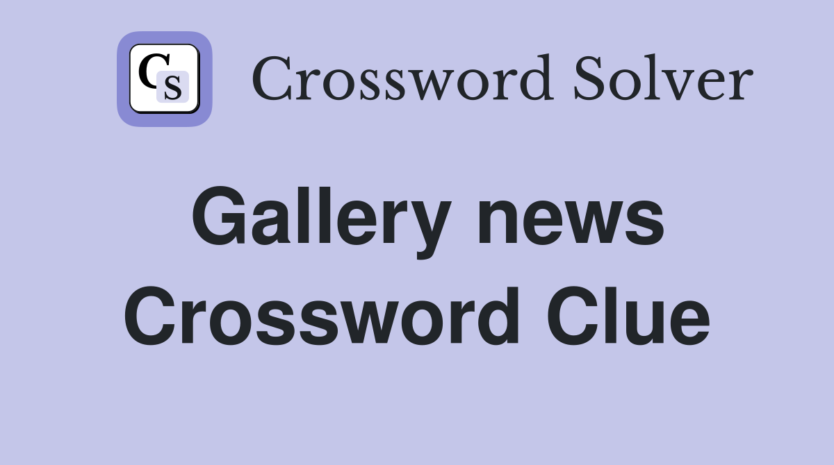 Gallery news Crossword Clue