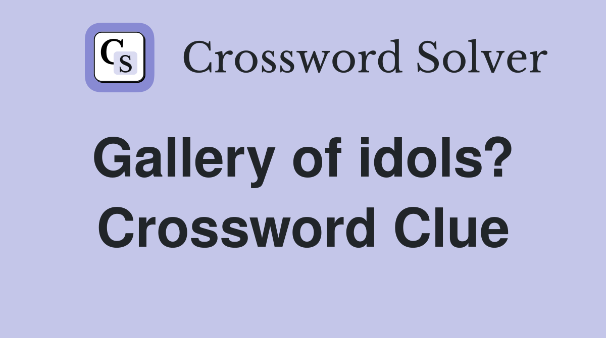 Gallery of idols?  Crossword Clue