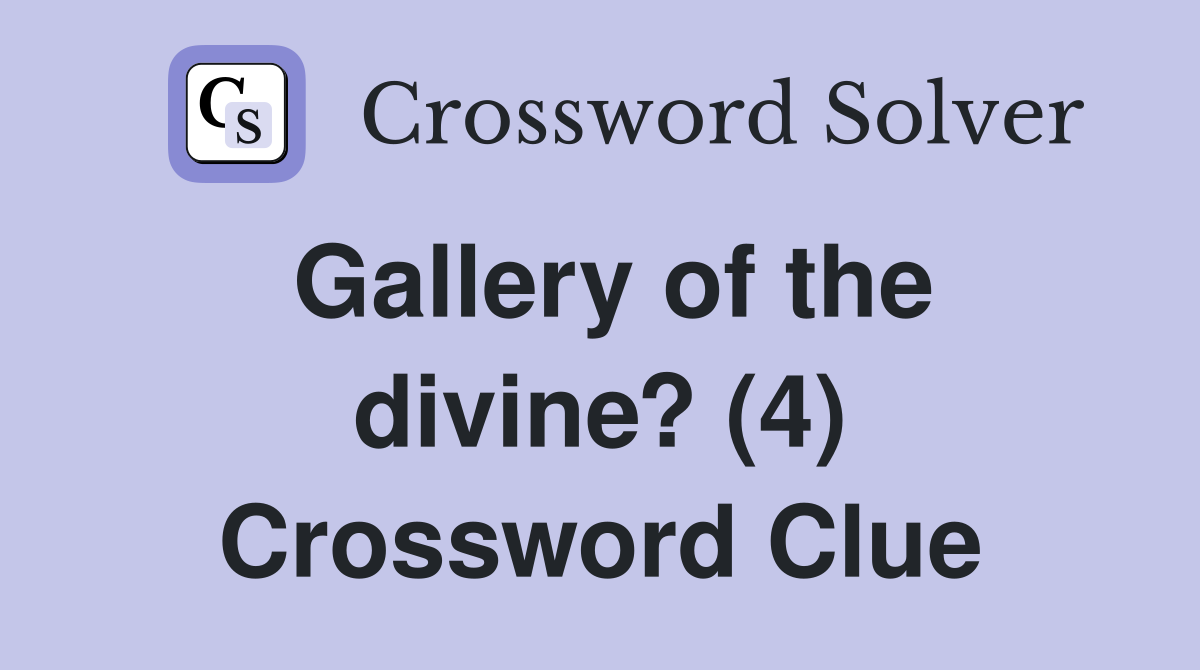 Gallery of the divine? (4) Crossword Clue