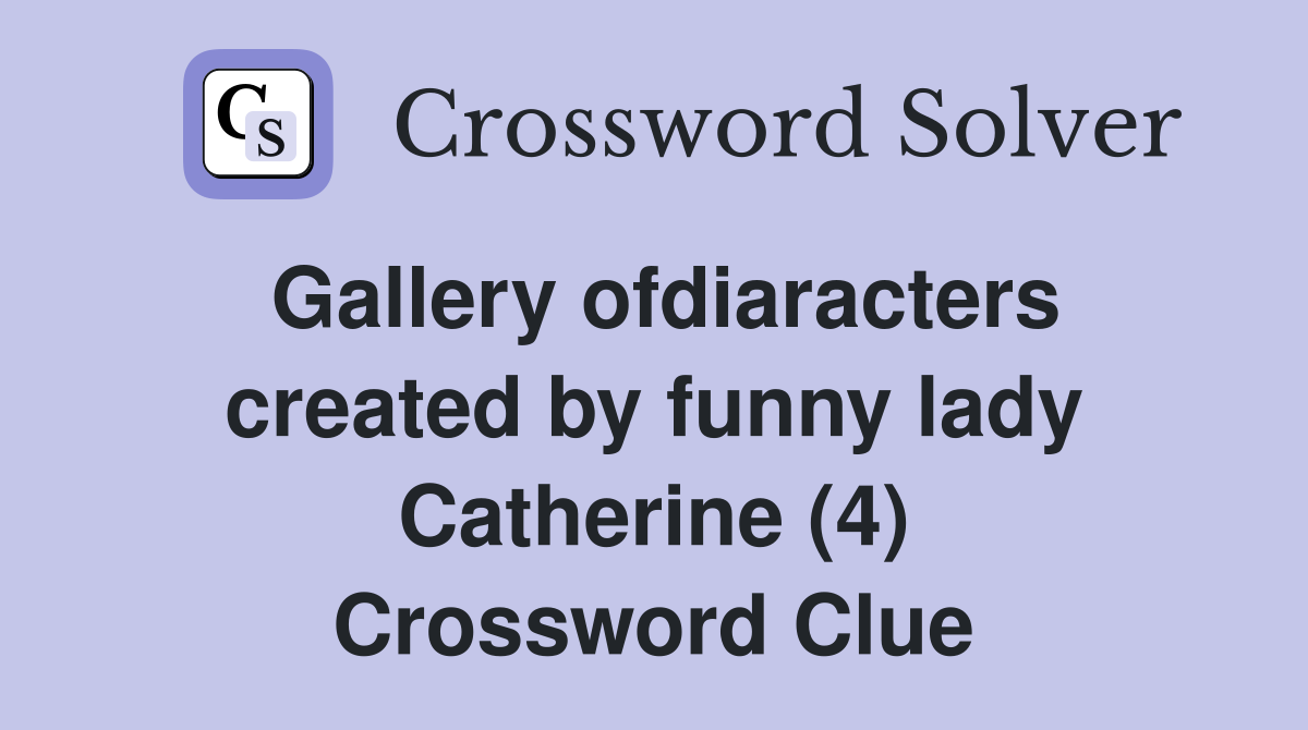 Gallery ofdiaracters created by funny lady Catherine (4) Crossword Clue