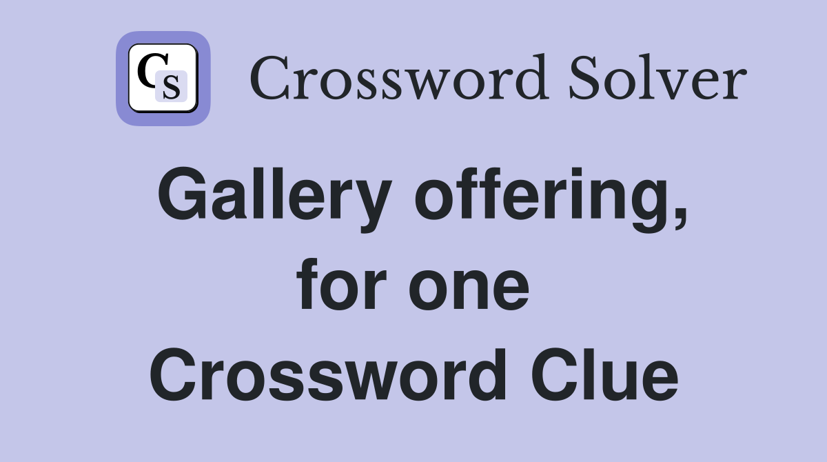 Gallery offering, for one Crossword Clue