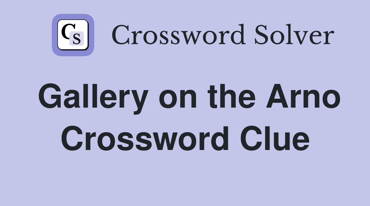 Gallery on the Arno Crossword Clue Answers Crossword Solver