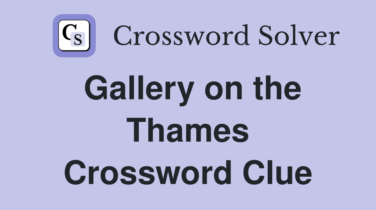 Gallery on the Thames Crossword Clue