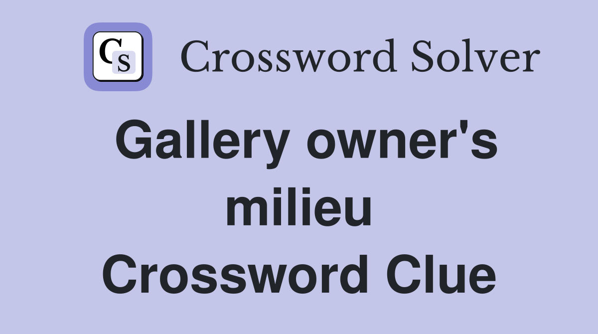 Crossword Stumped Gallery Owners Milieu Revealed - xqw0xse