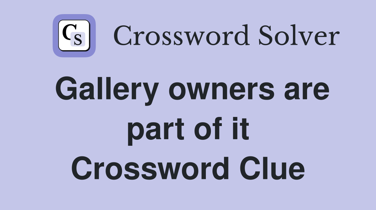 Gallery owners are part of it Crossword Clue