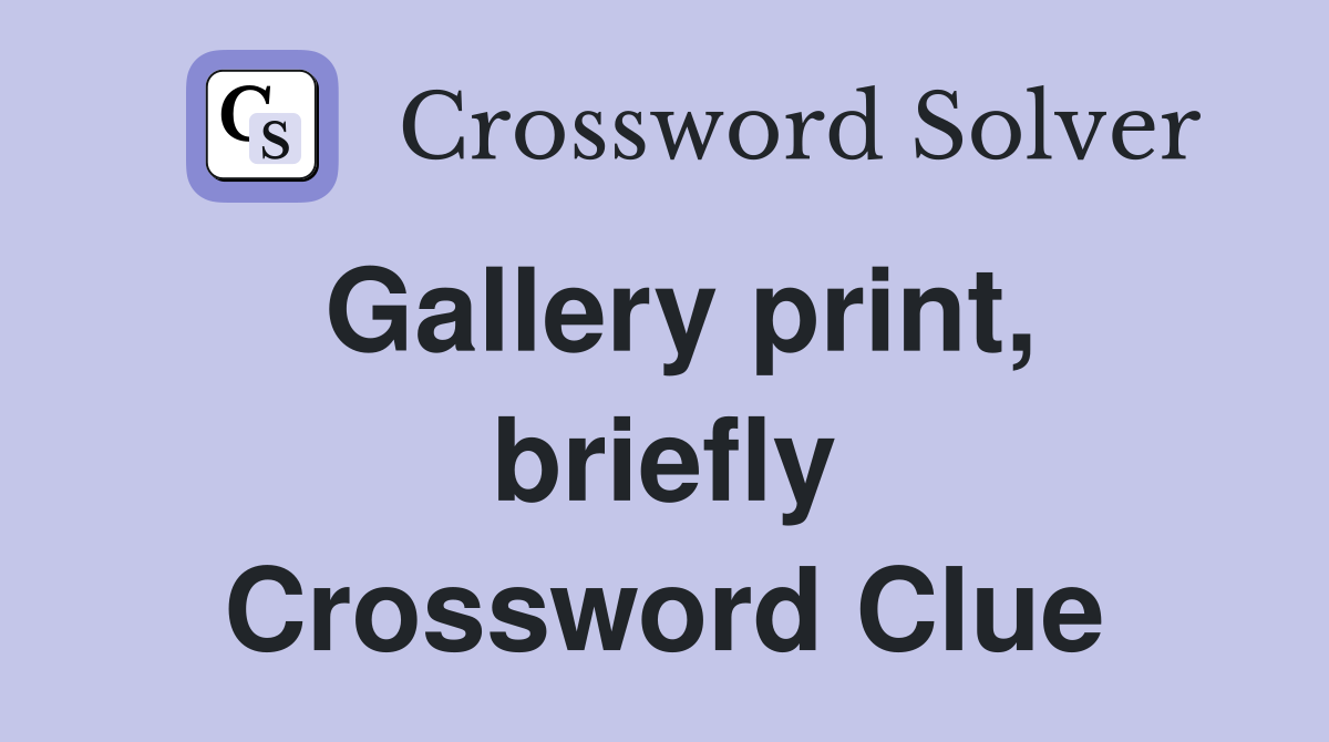 Gallery print, briefly Crossword Clue