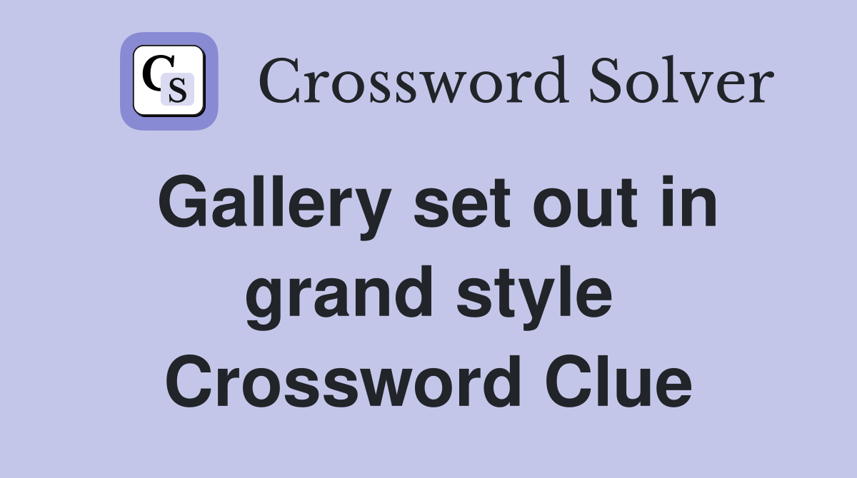 Gallery set out in grand style Crossword Clue