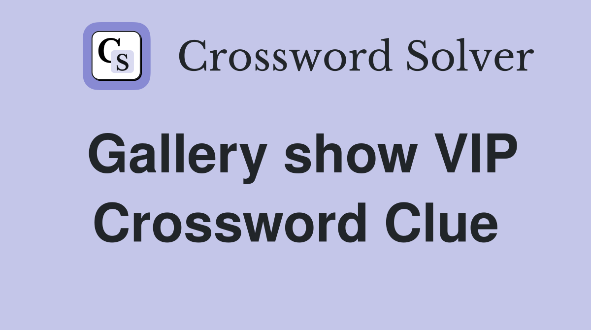 Gallery show VIP Crossword Clue