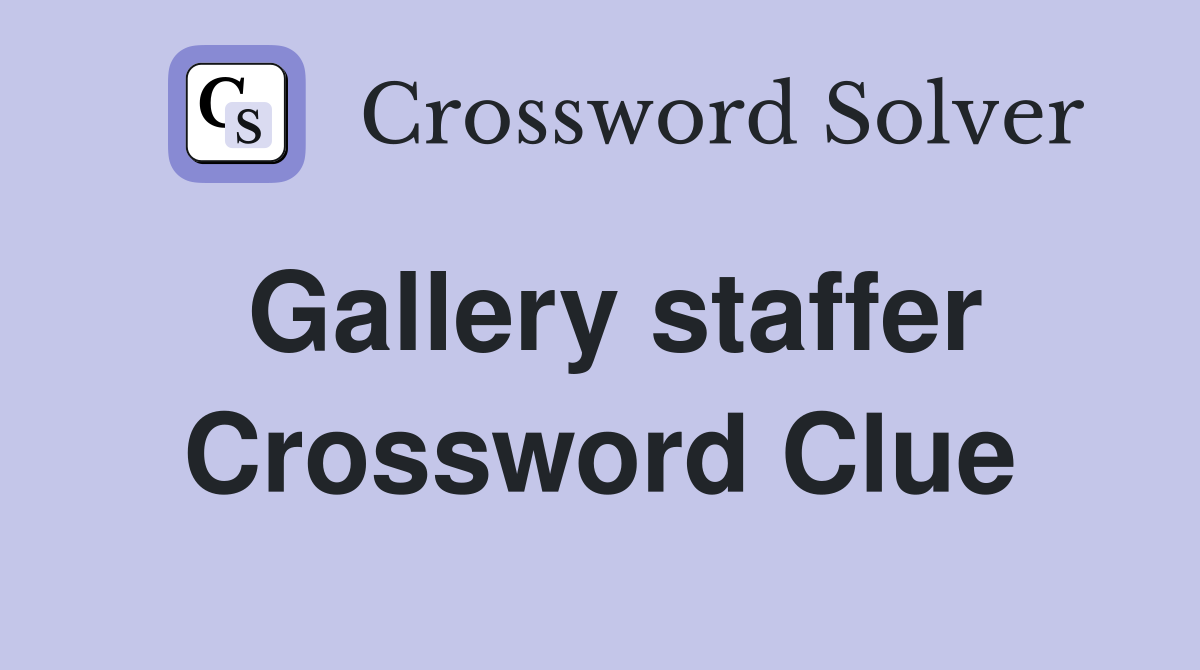 Gallery staffer Crossword Clue