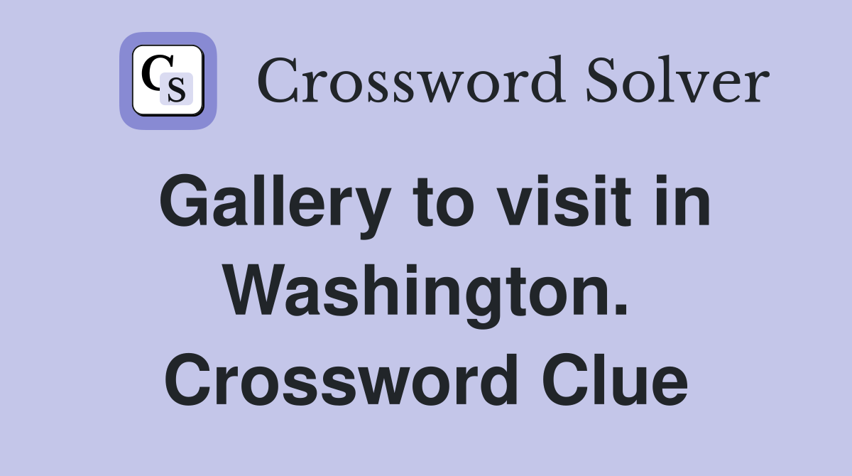 Gallery to visit in Washington. Crossword Clue