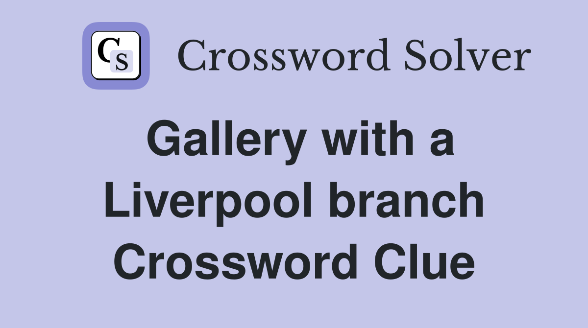 Gallery with a Liverpool branch Crossword Clue