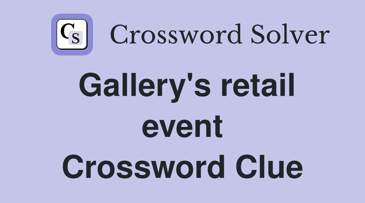 Gallery's retail event Crossword Clue