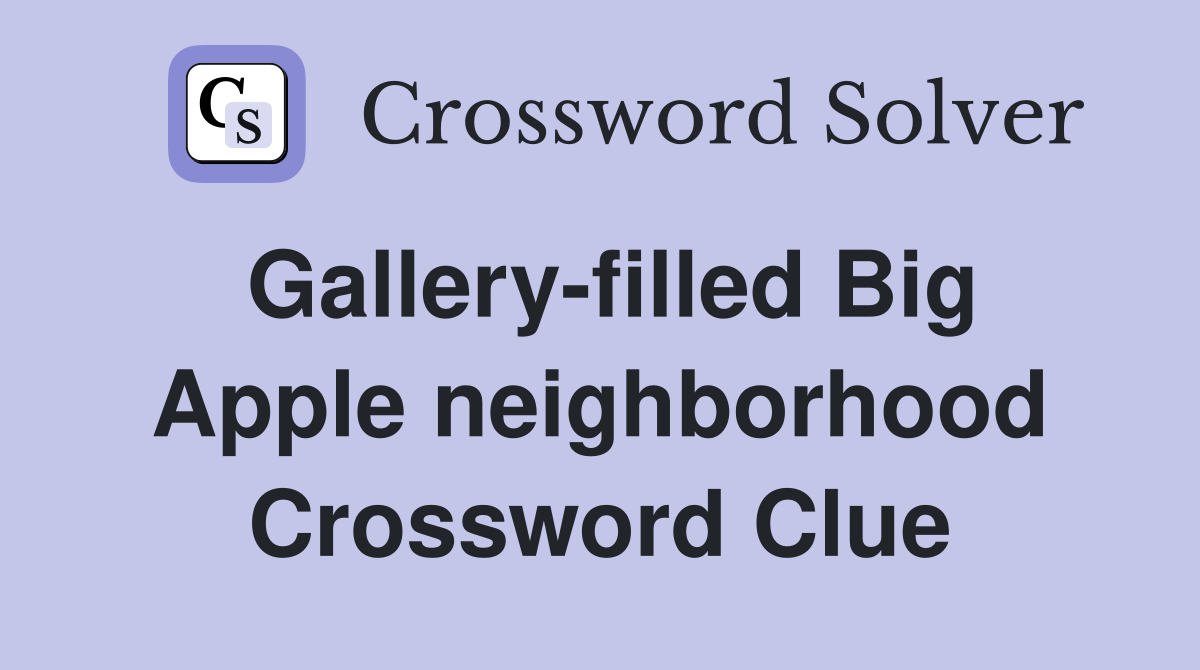 Gallery-filled Big Apple neighborhood Crossword Clue
