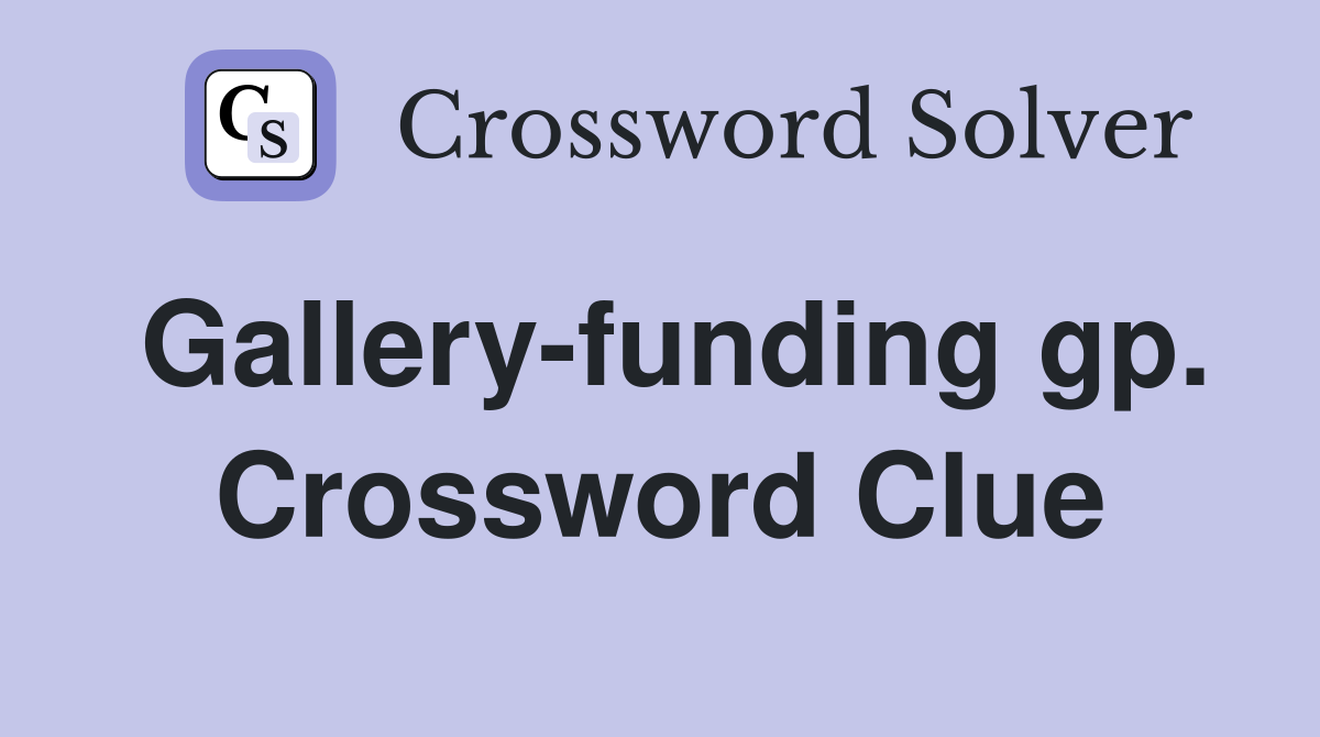 Gallery-funding gp. Crossword Clue