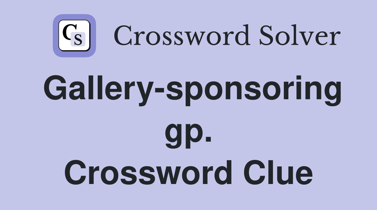 Gallery-sponsoring gp. Crossword Clue