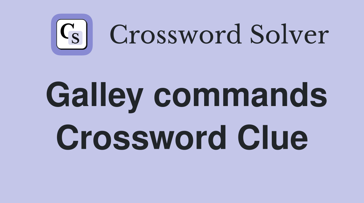 Galley commands Crossword Clue