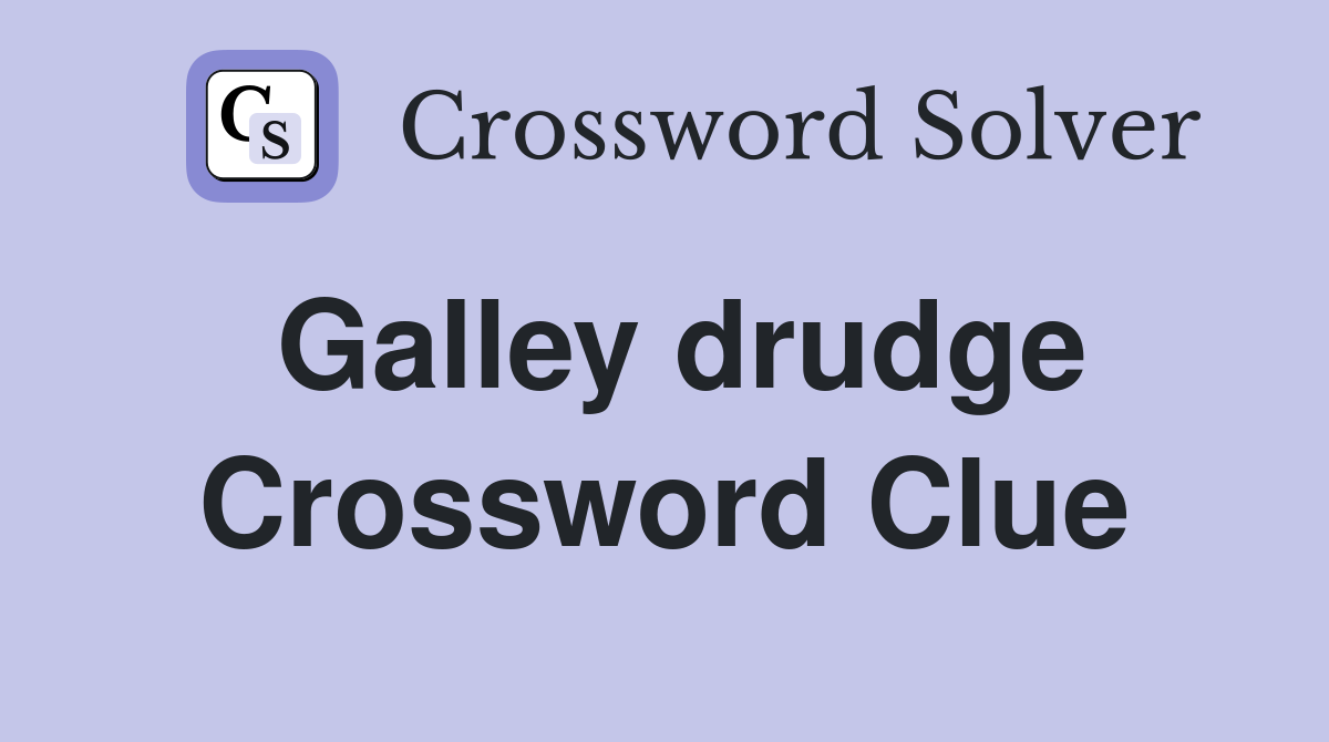 Galley drudge Crossword Clue