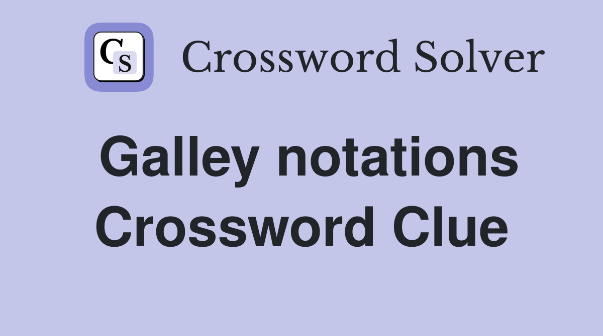 Galley notations Crossword Clue