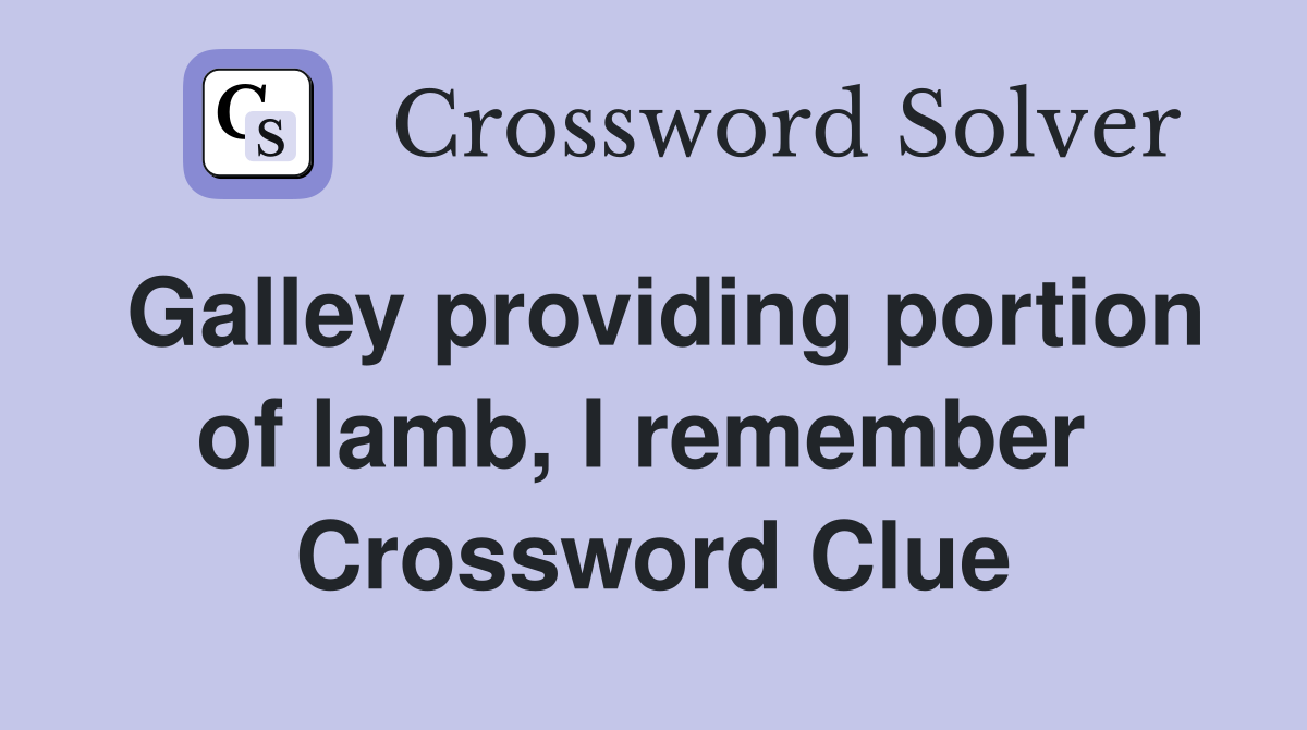 Galley providing portion of lamb, I remember  Crossword Clue
