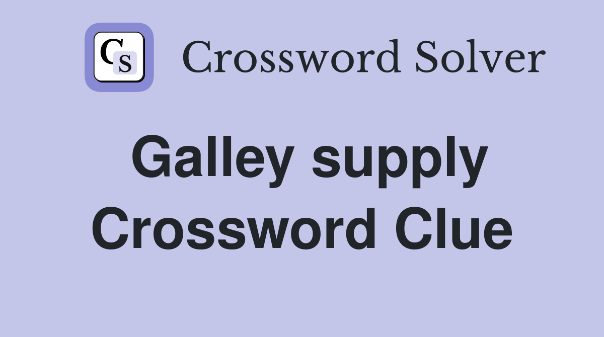 Galley supply Crossword Clue Answers Crossword Solver