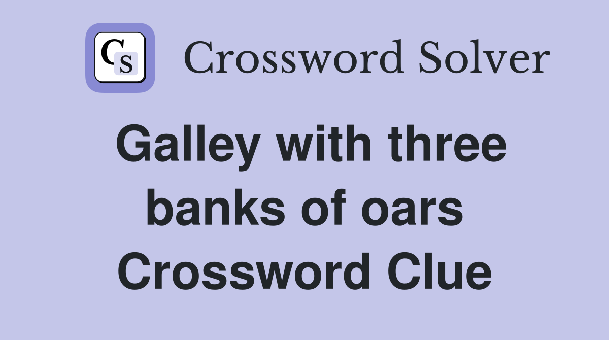 Galley with three banks of oars Crossword Clue