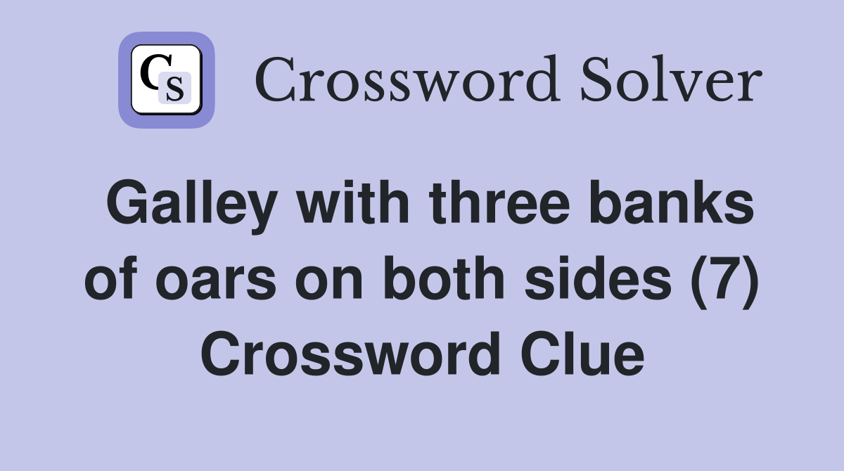 Galley with three banks of oars on both sides (7) Crossword Clue