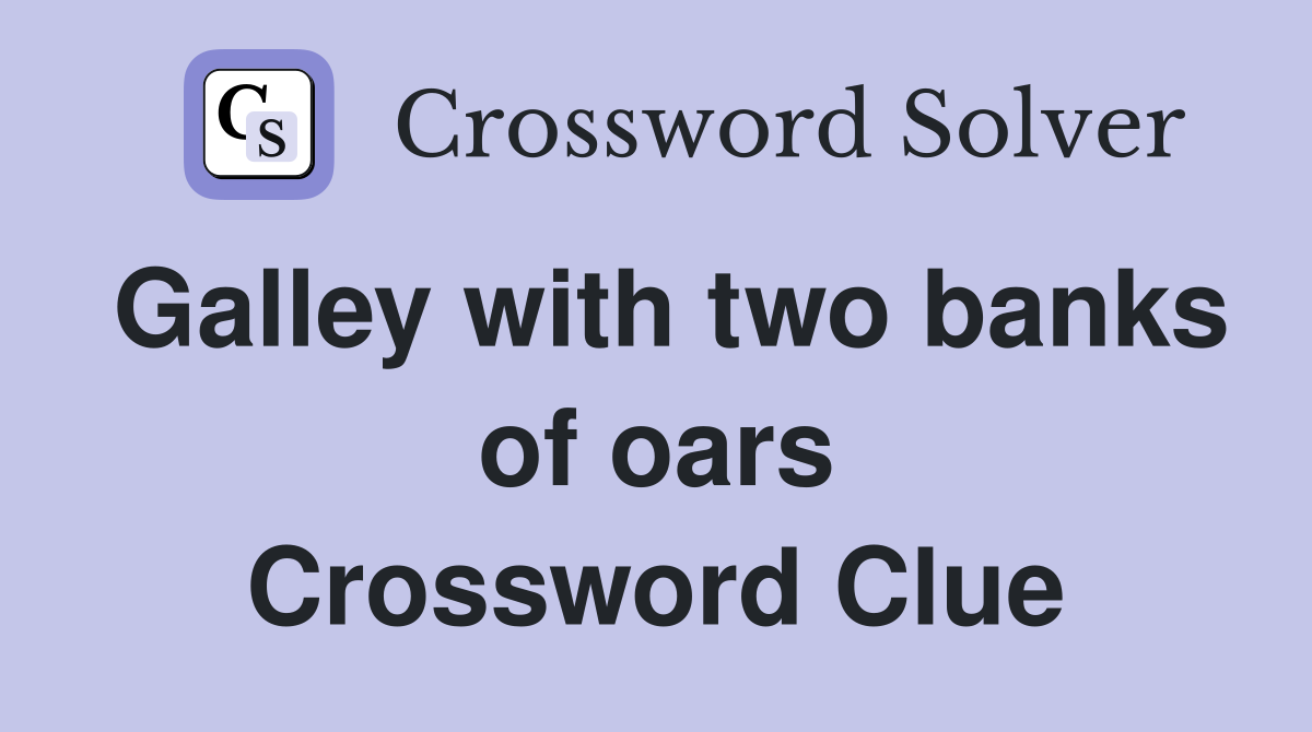 Galley with two banks of oars Crossword Clue