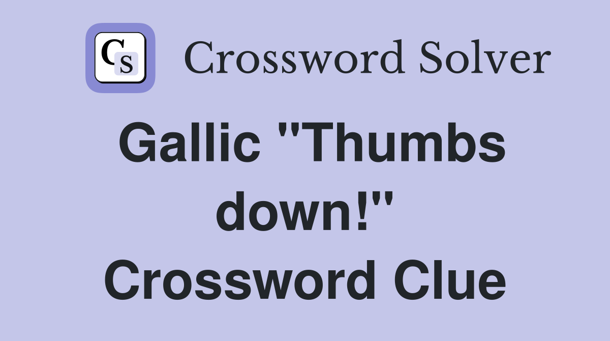 Gallic "Thumbs down!" Crossword Clue