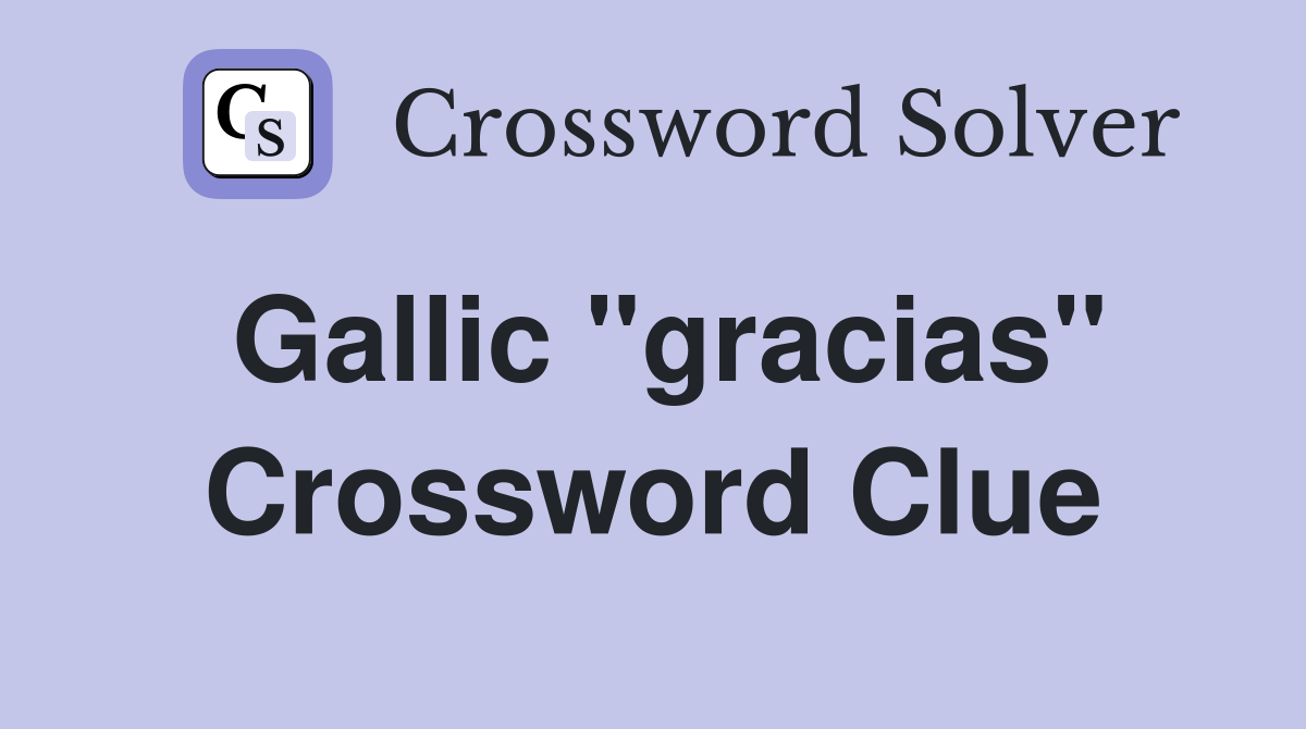 Gallic "gracias" Crossword Clue