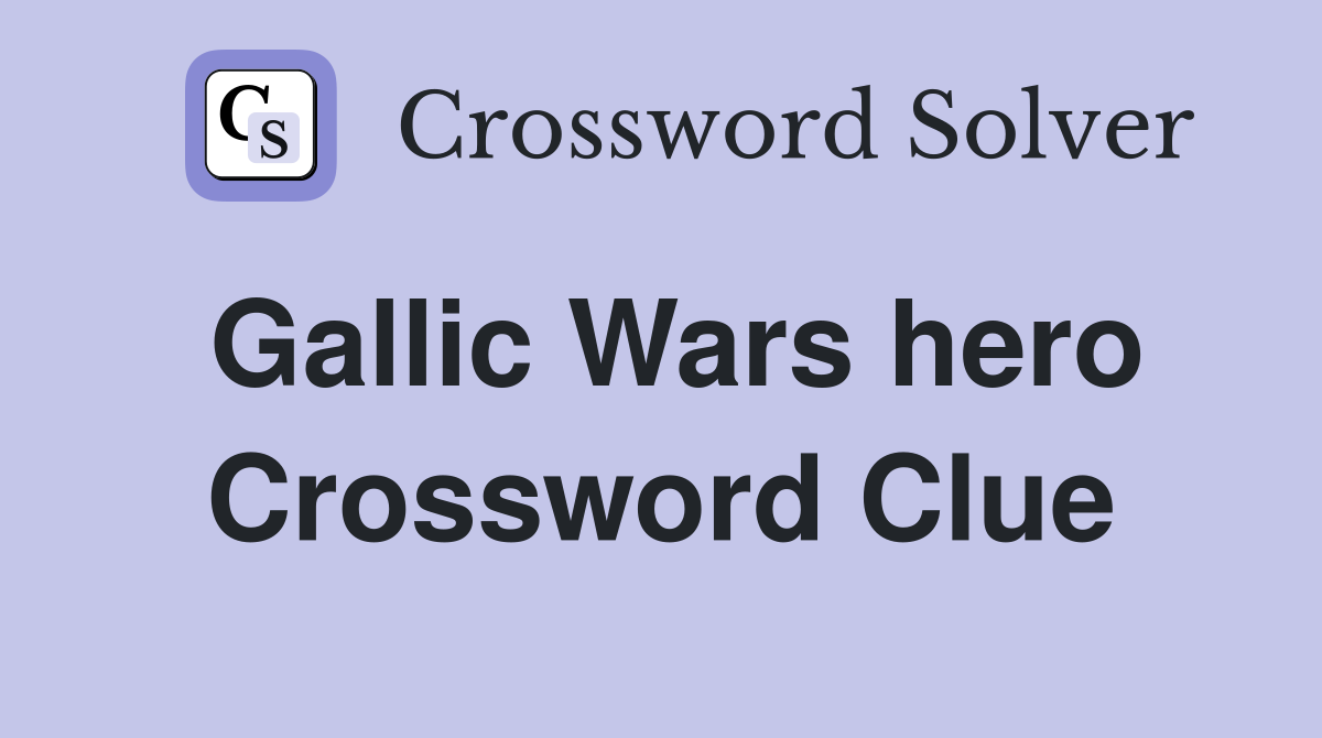 Gallic Wars hero Crossword Clue