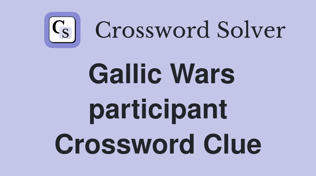 Gallic Wars participant Crossword Clue