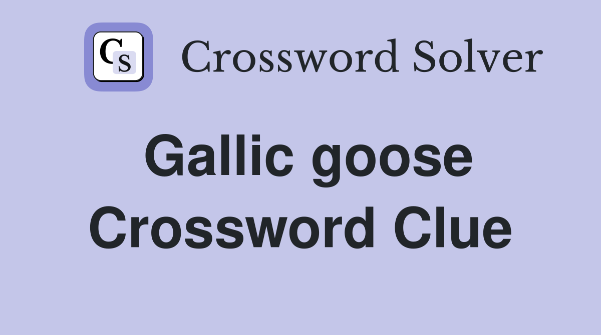 Gallic goose Crossword Clue