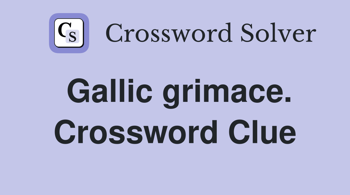 Gallic grimace. Crossword Clue