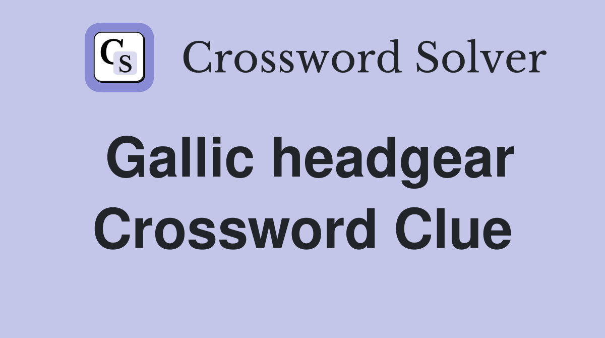 Gallic headgear Crossword Clue