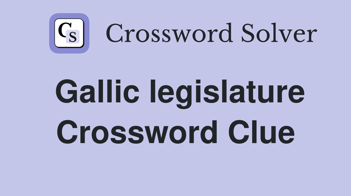 Gallic legislature Crossword Clue