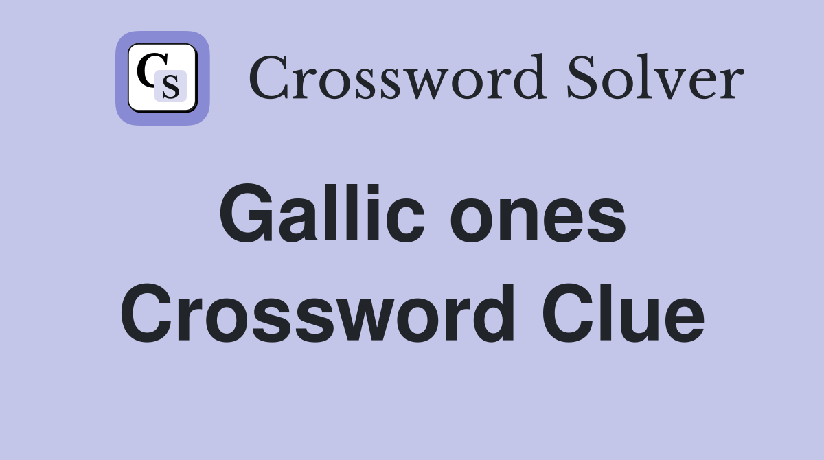 Gallic ones Crossword Clue