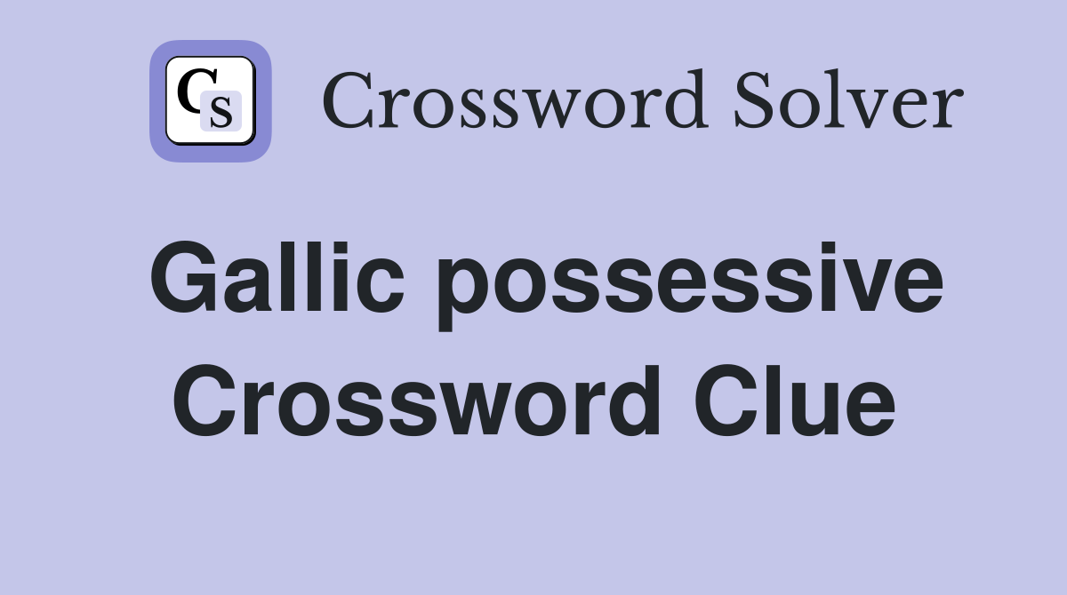 Gallic possessive Crossword Clue