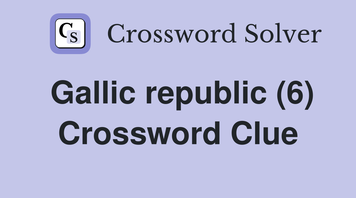 Gallic republic (6) Crossword Clue