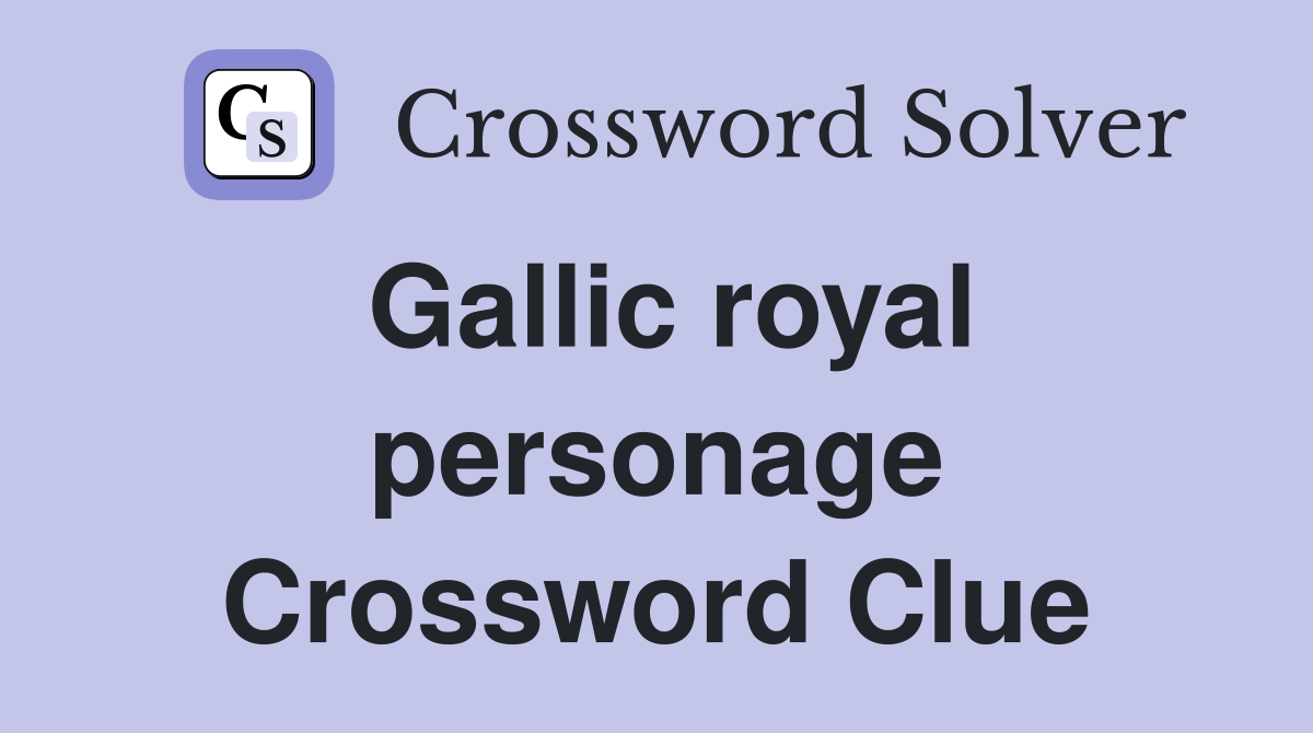 Gallic royal personage Crossword Clue