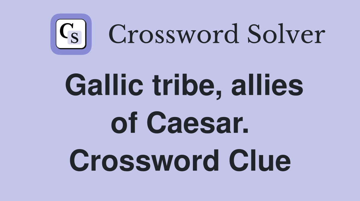 Gallic tribe, allies of Caesar. Crossword Clue