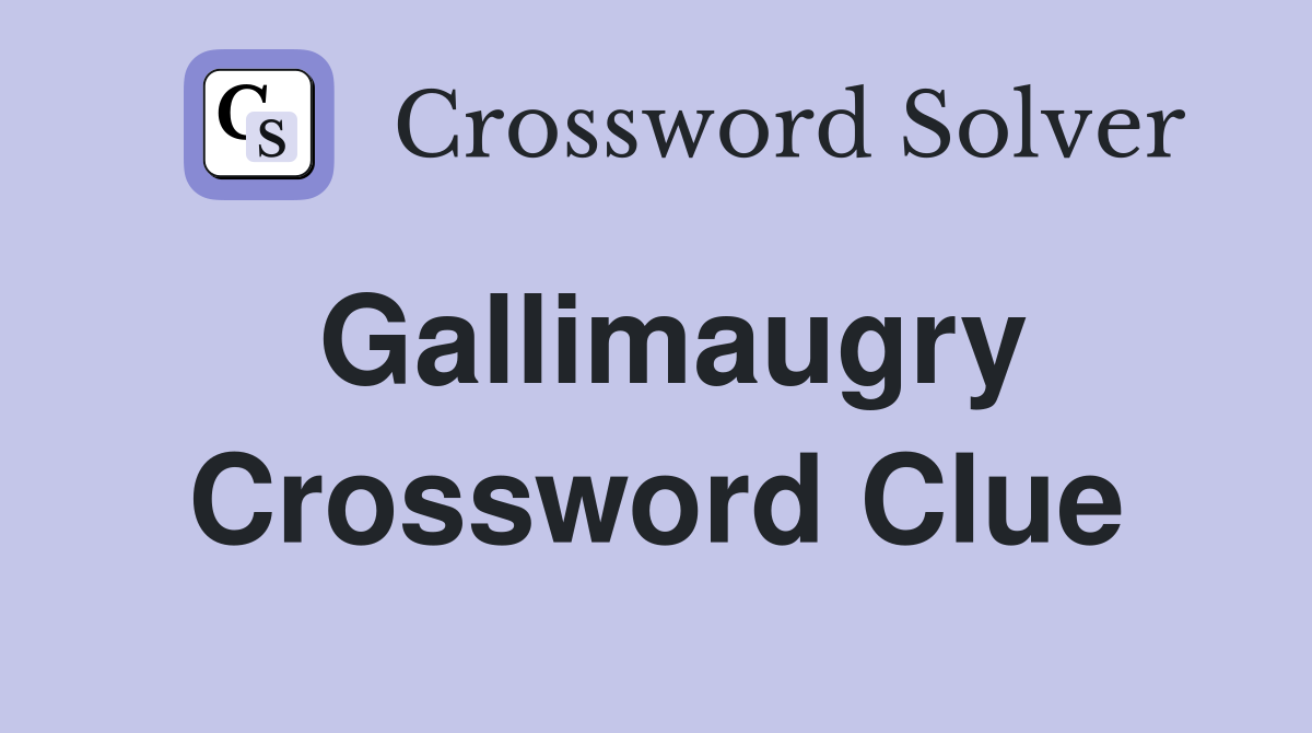 Gallimaugry Crossword Clue