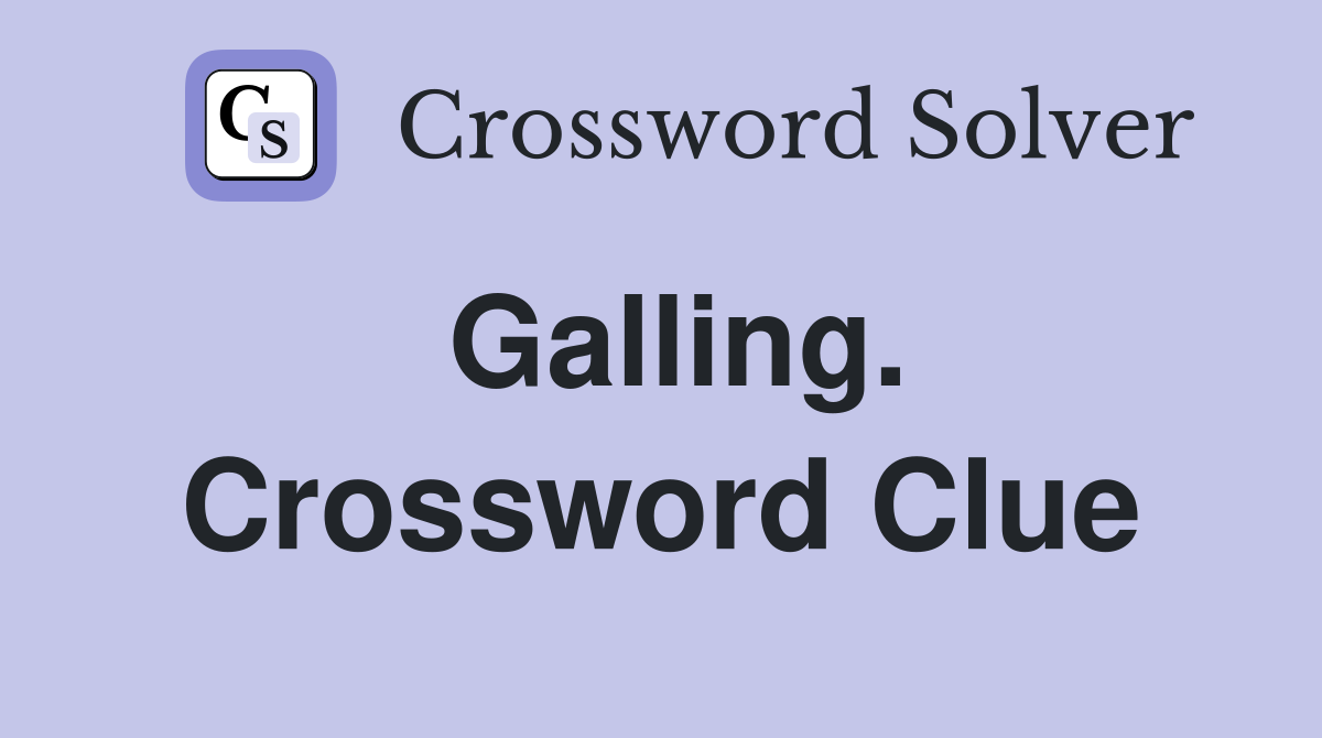 Galling. Crossword Clue