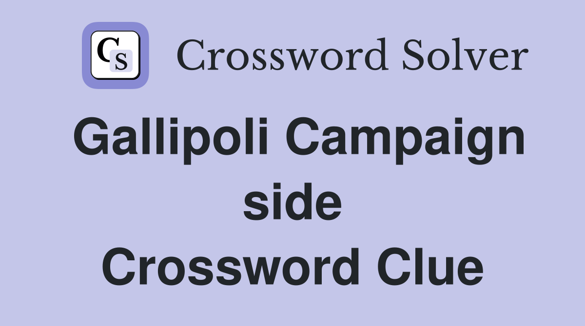 Gallipoli Campaign side Crossword Clue