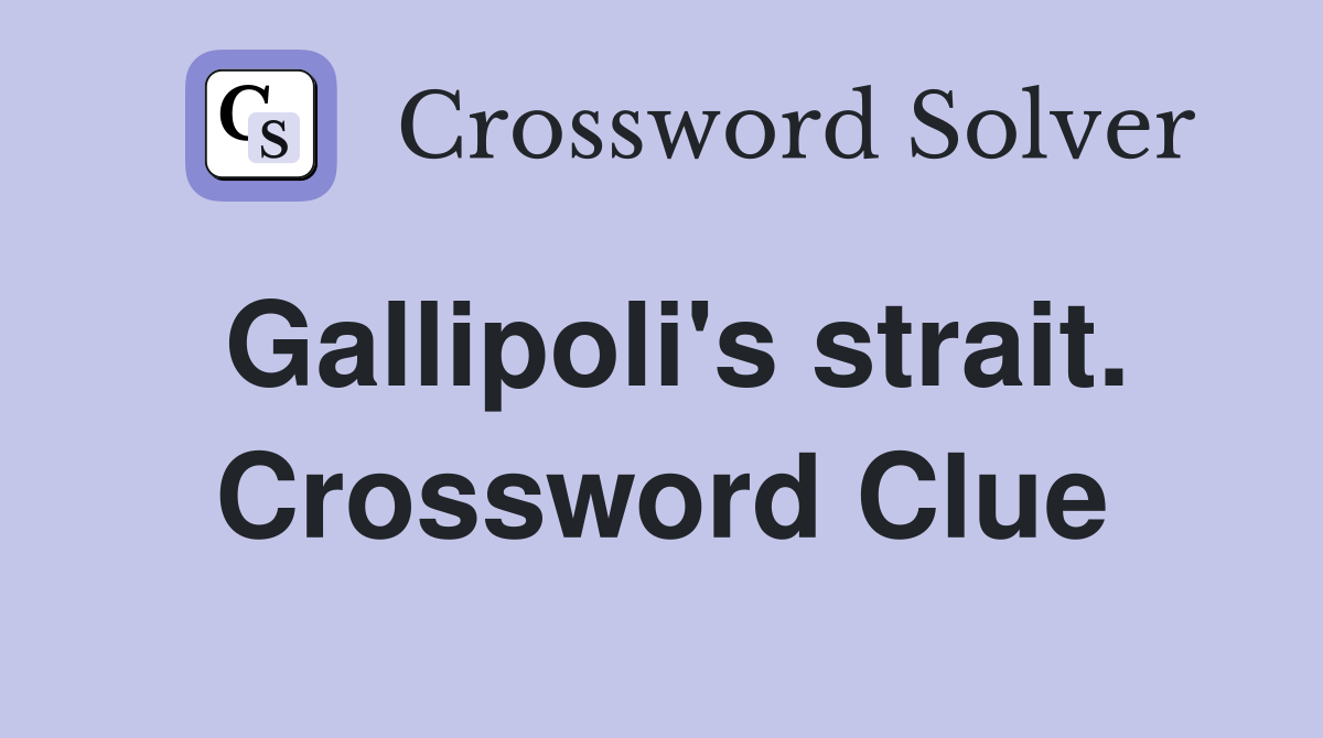 Gallipoli's strait. Crossword Clue