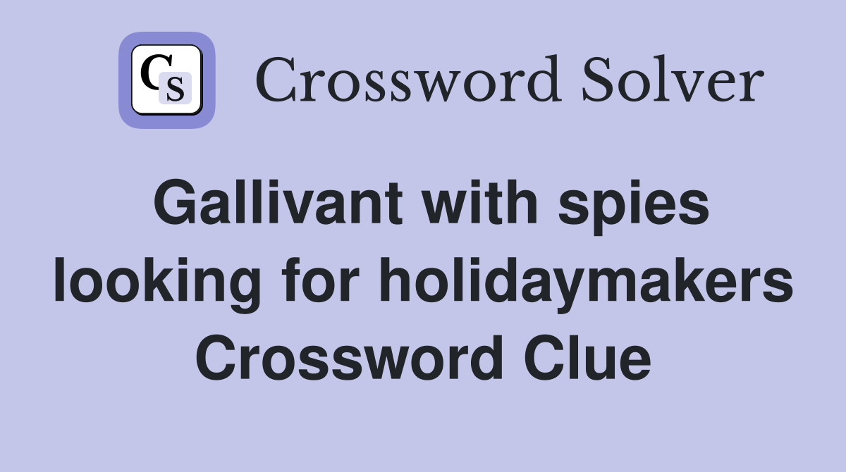 Gallivant with spies looking for holidaymakers Crossword Clue