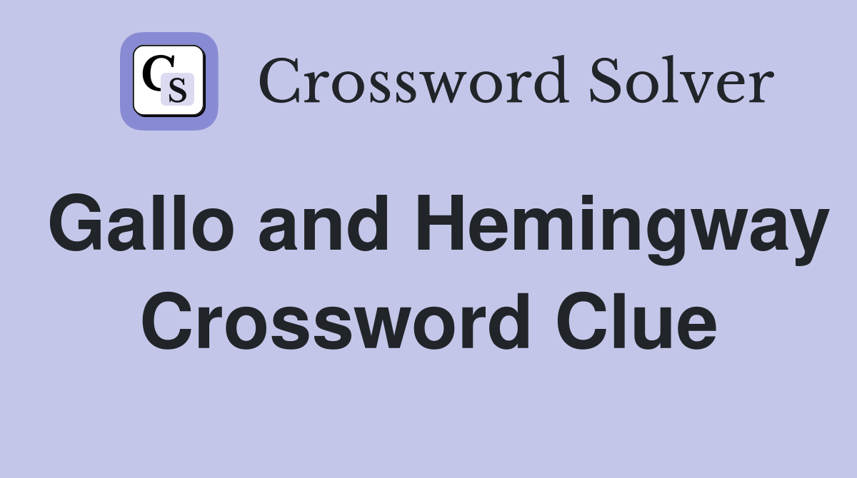 Gallo and Hemingway Crossword Clue