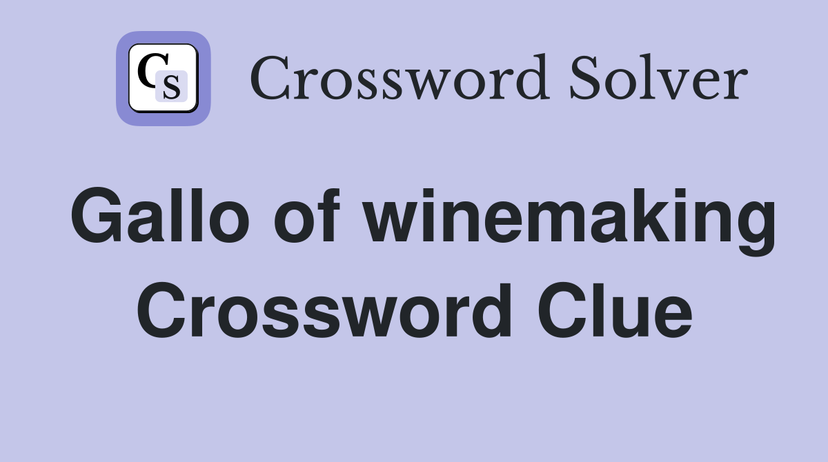 Gallo of winemaking Crossword Clue