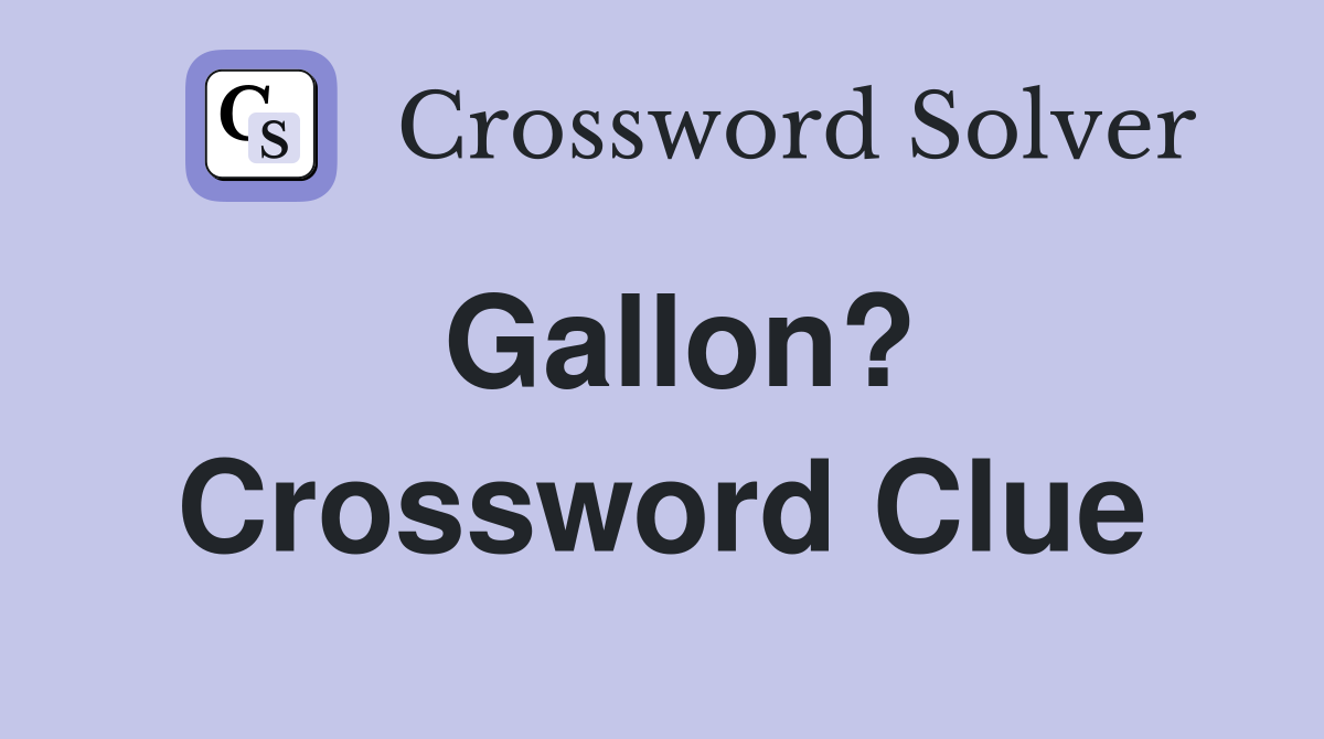 Gallon? Crossword Clue