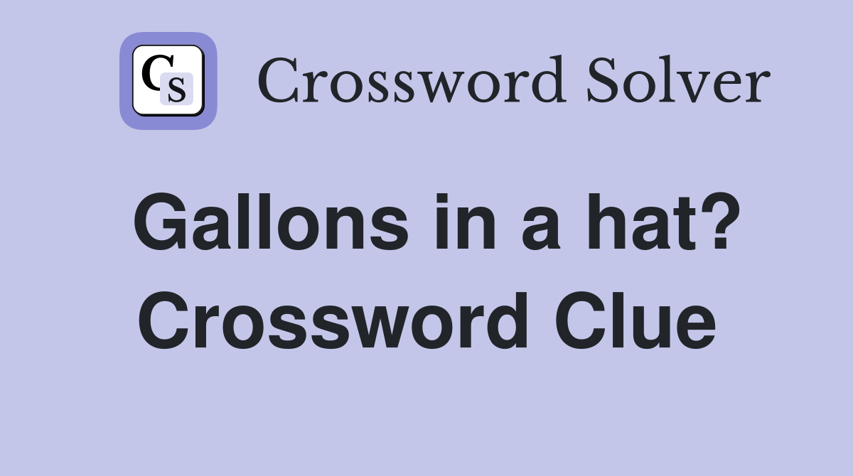 Gallons in a hat? Crossword Clue