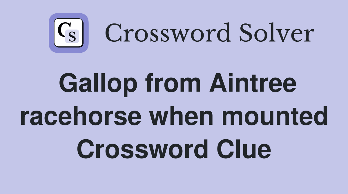 Gallop from Aintree racehorse when mounted Crossword Clue